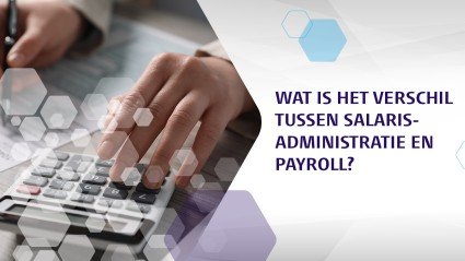 Wat is het verschil tussen salarisadministratie en payroll?